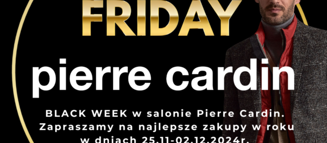 Black Week w salonach Pierre Cardin. Najlepsze okazje roku  w dniach 25.11 – 02.12.2024 r.