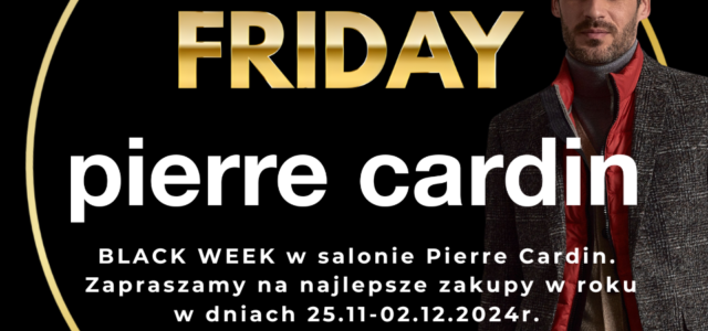 Black Week w salonach Pierre Cardin. Najlepsze okazje roku  w dniach 25.11 – 02.12.2024 r.