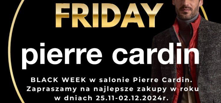 Black Week w salonach Pierre Cardin. Najlepsze okazje roku  w dniach 25.11 – 02.12.2024 r.